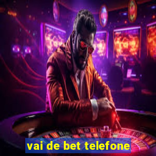 vai de bet telefone