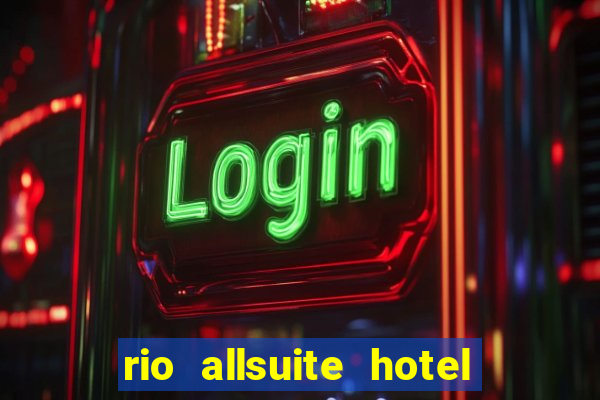 rio allsuite hotel and casino