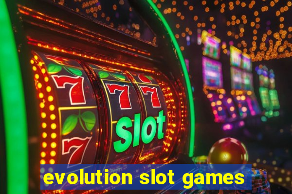 evolution slot games