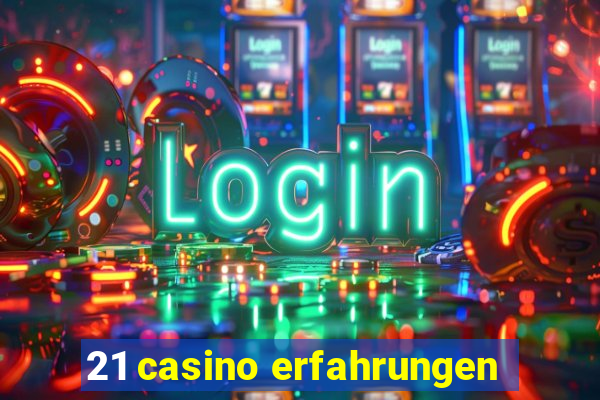 21 casino erfahrungen