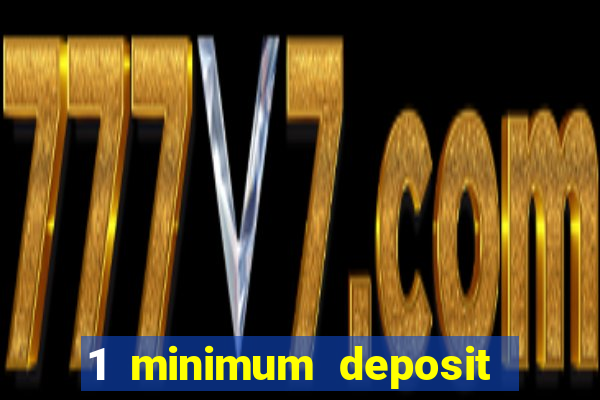 1 minimum deposit casino 2019