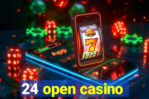 24 open casino