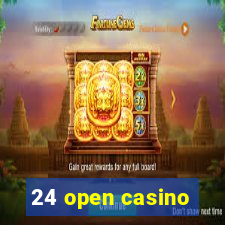 24 open casino