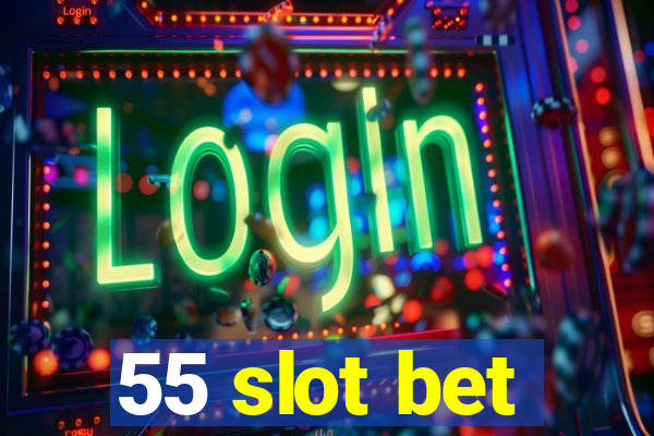 55 slot bet