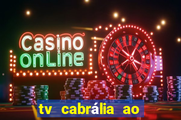 tv cabrália ao vivo hoje