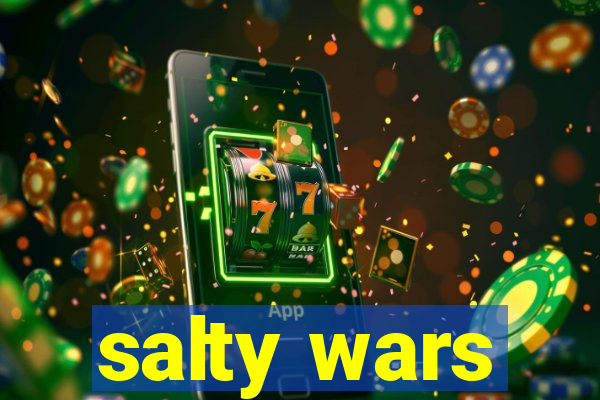 salty wars