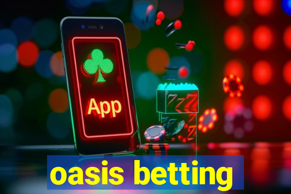 oasis betting