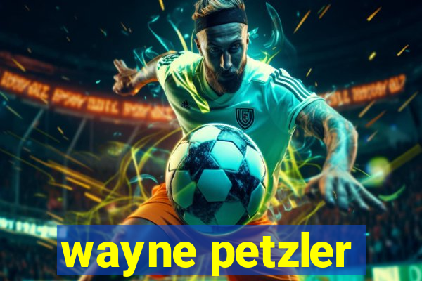 wayne petzler