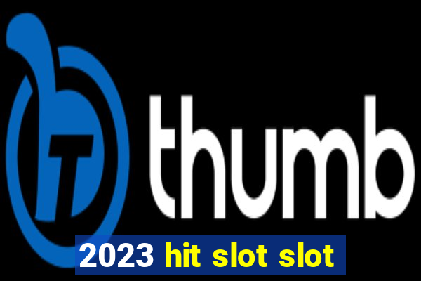 2023 hit slot slot