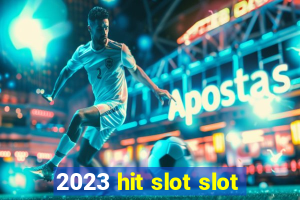 2023 hit slot slot