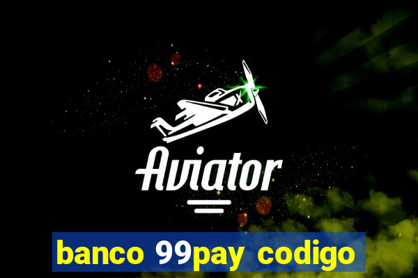 banco 99pay codigo