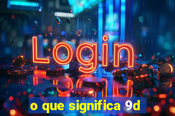 o que significa 9d