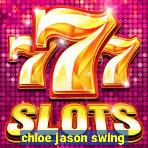 chloe jason swing