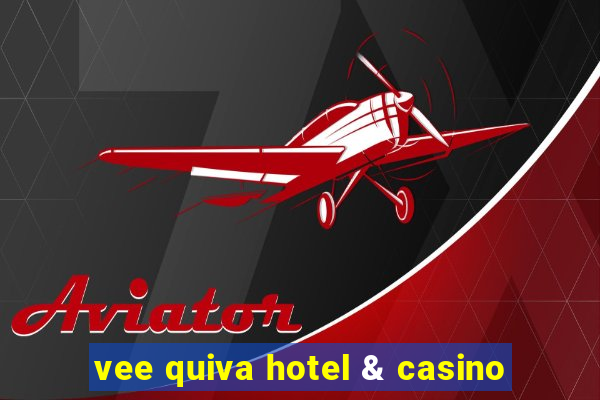 vee quiva hotel & casino