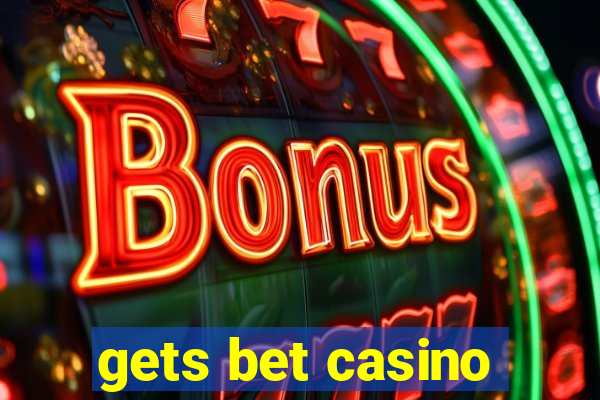 gets bet casino