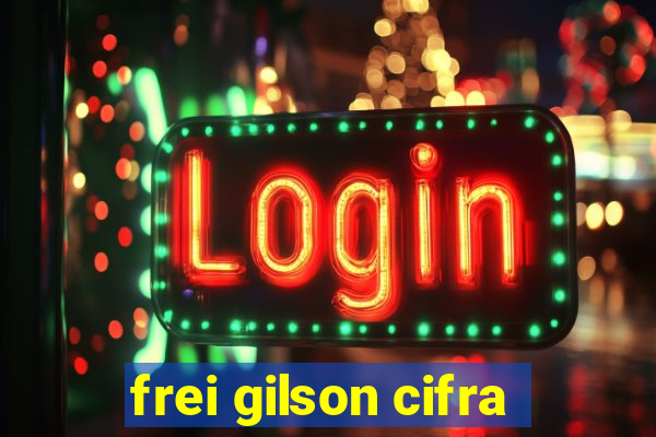 frei gilson cifra