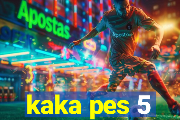 kaka pes 5