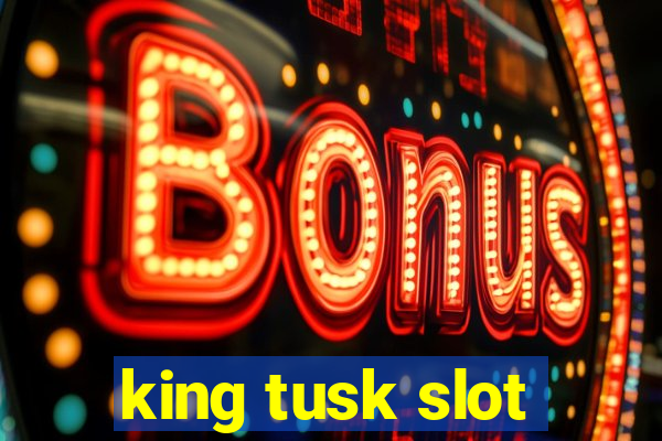 king tusk slot