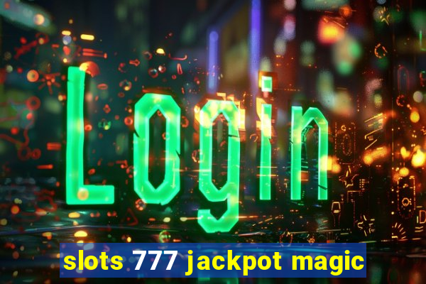 slots 777 jackpot magic