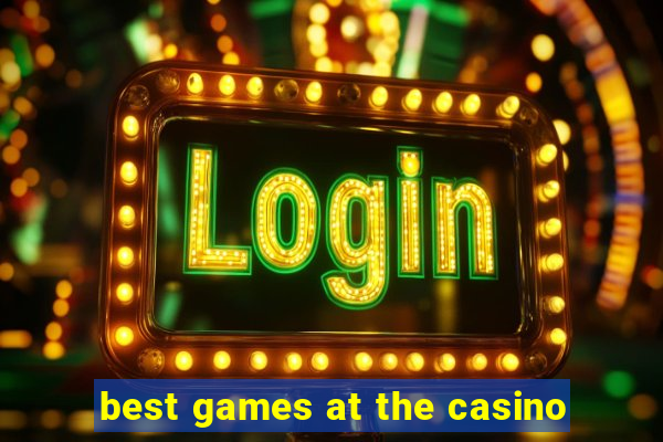 best games at the casino