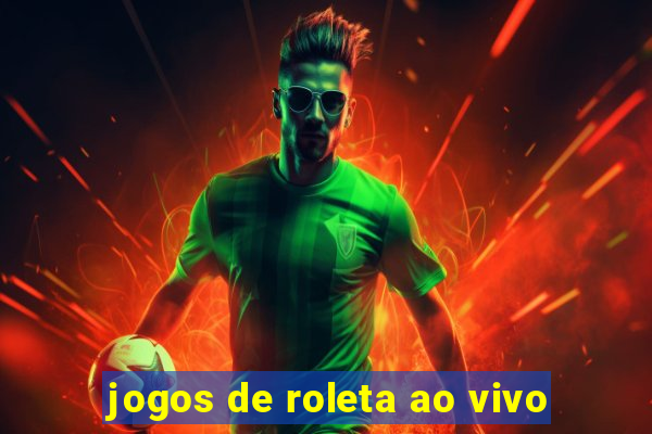 jogos de roleta ao vivo