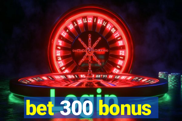 bet 300 bonus