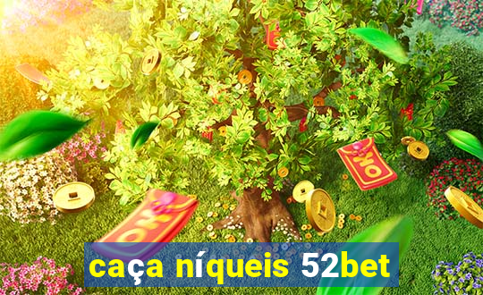 caça níqueis 52bet