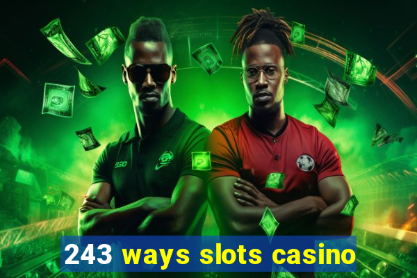 243 ways slots casino