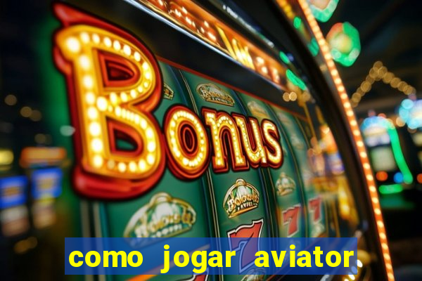 como jogar aviator é ganhar