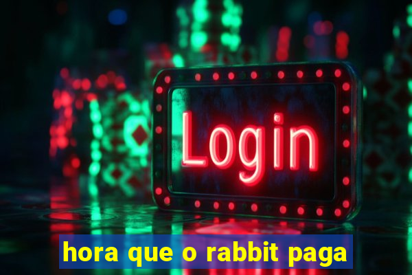 hora que o rabbit paga