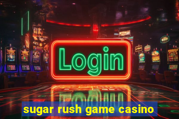 sugar rush game casino