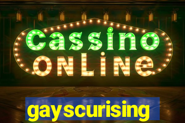 gayscurising