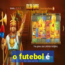 o futebol é