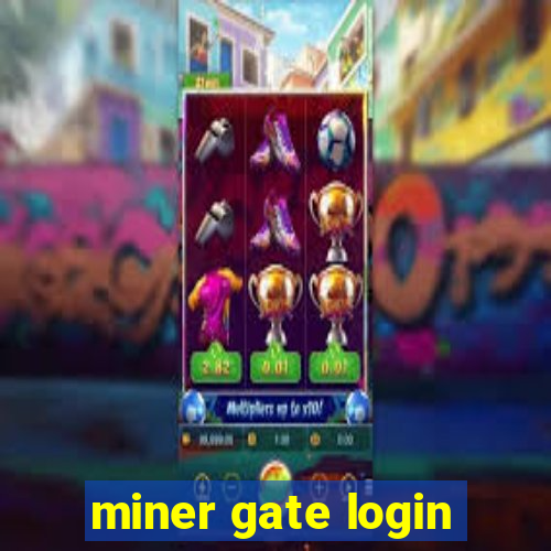 miner gate login