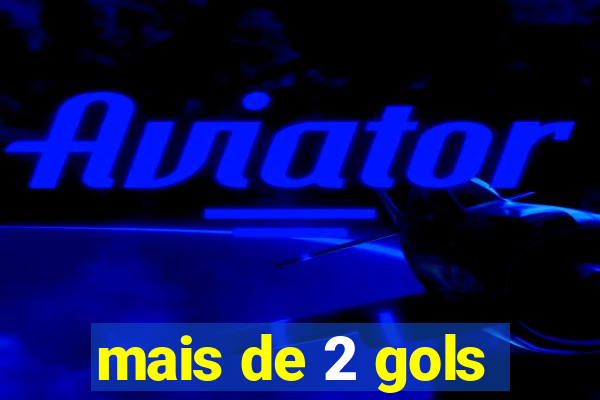 mais de 2 gols