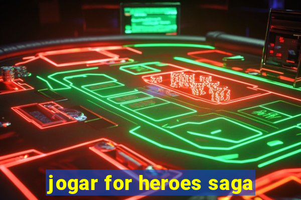 jogar for heroes saga