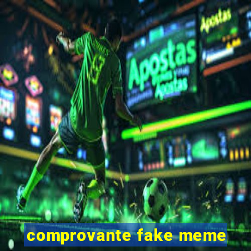 comprovante fake meme