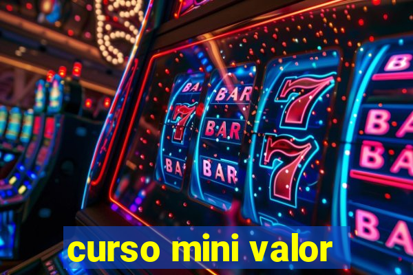 curso mini valor