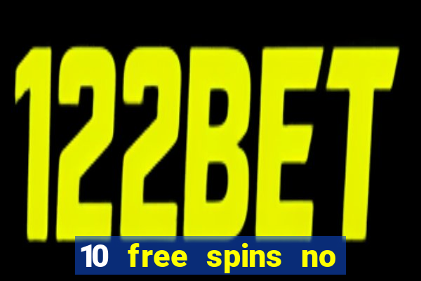 10 free spins no deposit casino uk