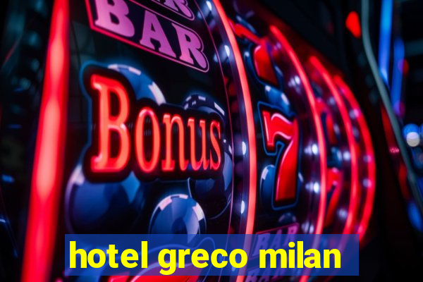 hotel greco milan