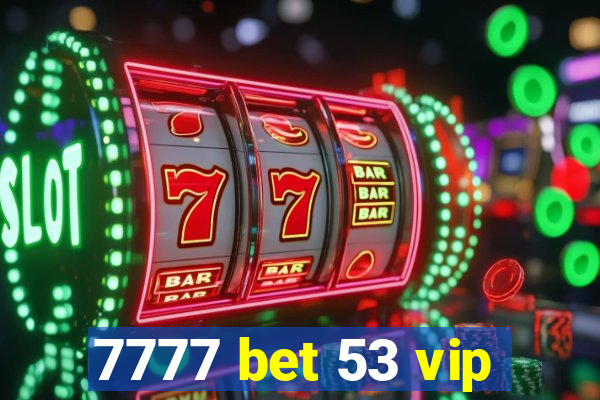 7777 bet 53 vip