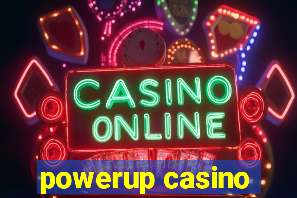 powerup casino