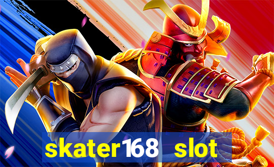 skater168 slot gacor gampang maxwin