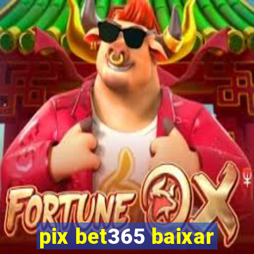 pix bet365 baixar