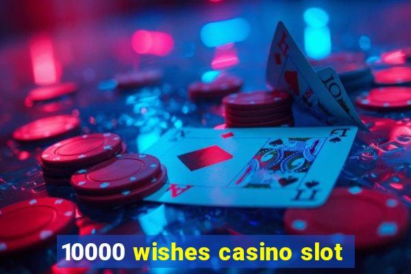 10000 wishes casino slot