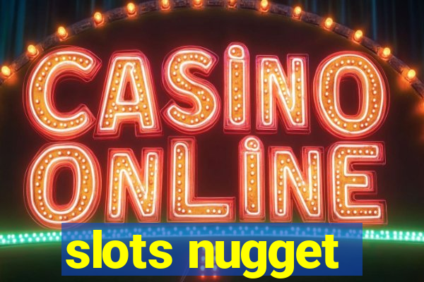 slots nugget