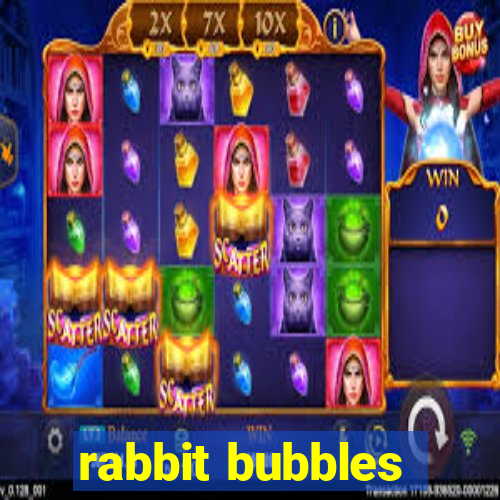 rabbit bubbles