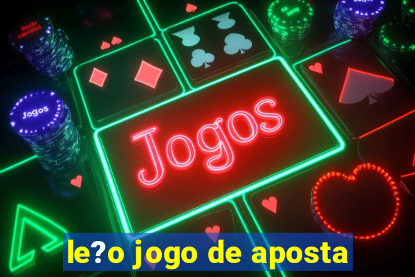 le?o jogo de aposta