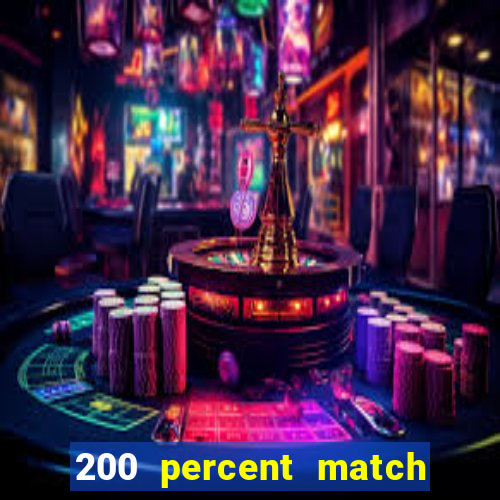 200 percent match casino bonus