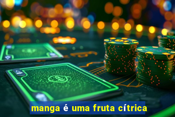 manga é uma fruta cítrica